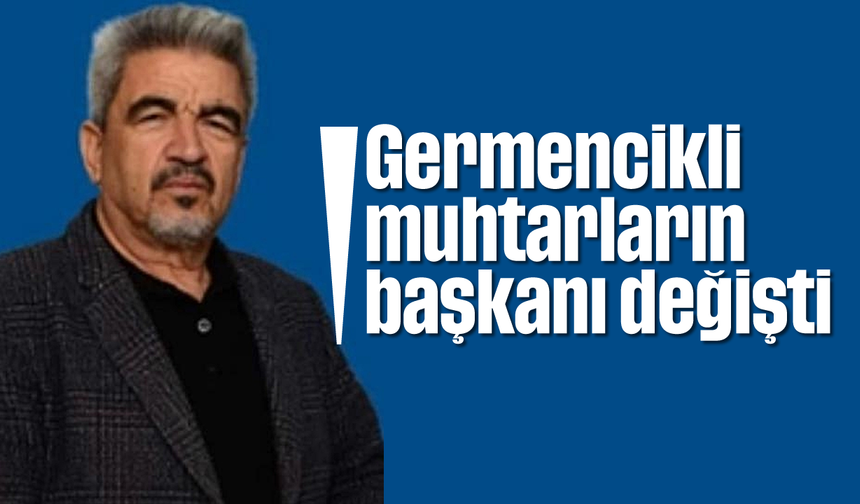 Germencikli muhtarların başkanı değişti