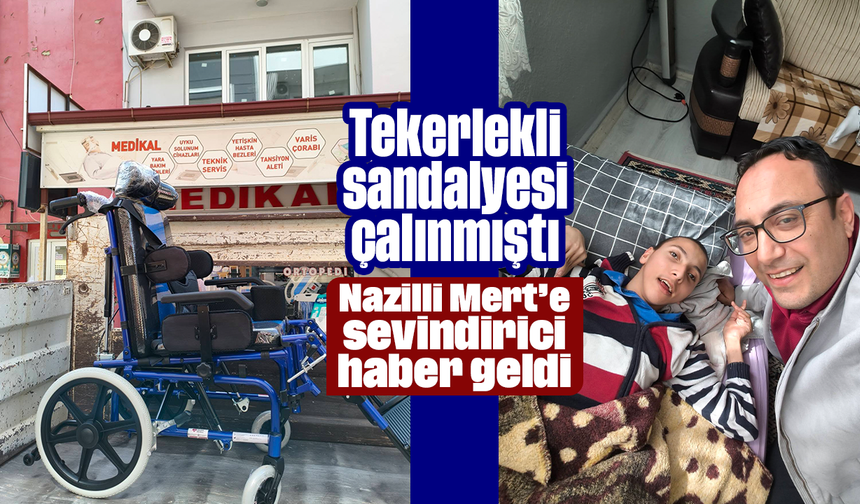 Tekerlekli sandalyesi çalınmıştı: Nazilli Mert’e sevindirici haber geldi
