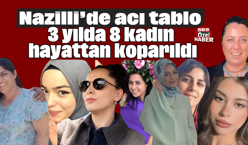 Nazilli’de acı tablo: 3 yılda 8 kadın hayattan koparıldı