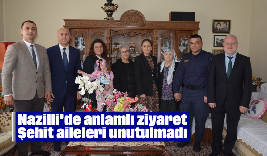 Nazilli’de anlamlı ziyaret: Şehit aileleri unutulmadı