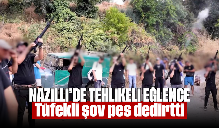 Nazilli’de tehlikeli eğlence: Tüfekli şov pes dedirtti