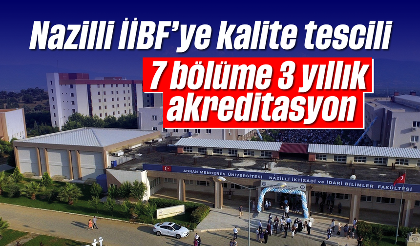 Nazilli İİBF’ye kalite tescili: 7 bölüme 3 yıllık akreditasyon