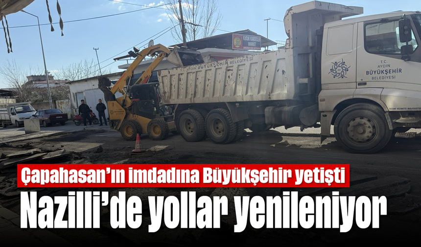 Çapahasan’ın imdadına Büyükşehir yetişti: Nazilli’de yollar yenileniyor