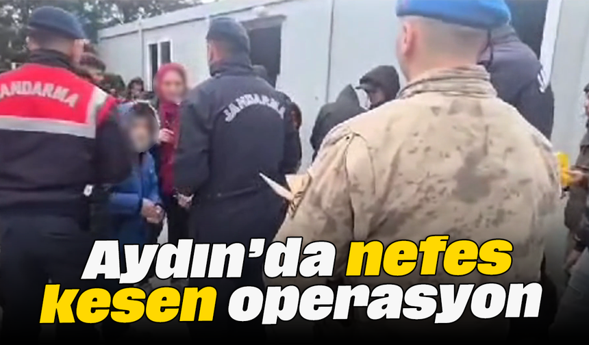 Aydın’da nefes kesen operasyon