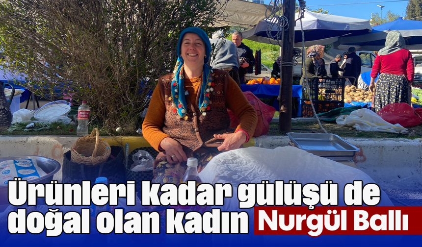 Ürünleri kadar gülüşü de doğal olan kadın: Nurgül Ballı
