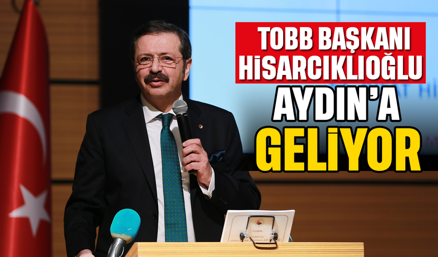 TOBB Başkanı Hisarcıklıoğlu, Aydın'a geliyor