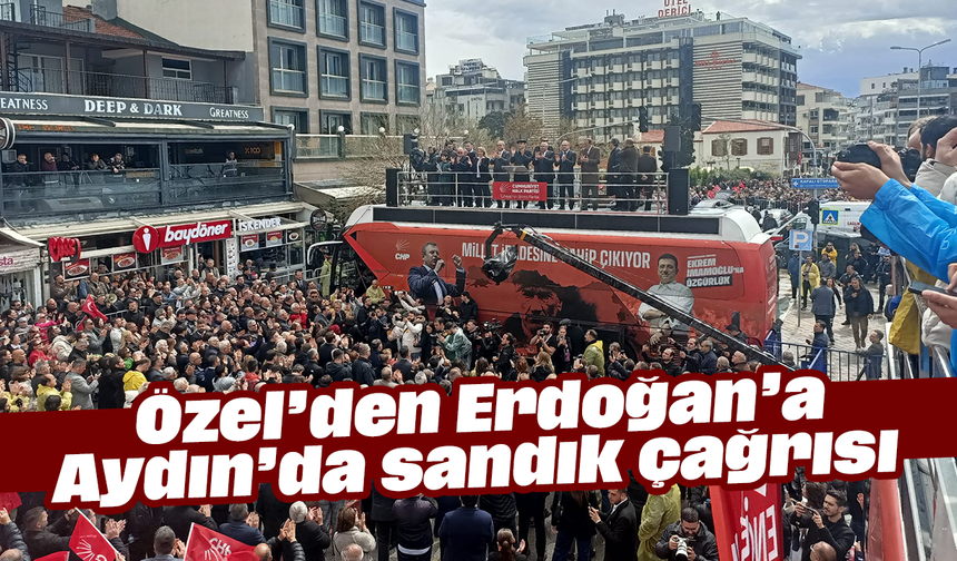 Özel’den Erdoğan’a “Aydın’da sandık” çağrısı