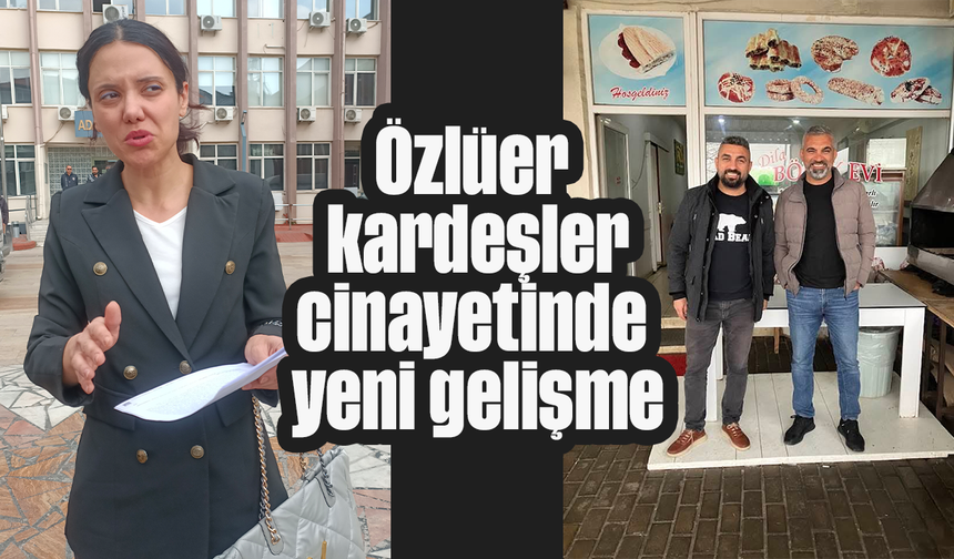 Özlüer kardeşler cinayetinde yeni gelişme