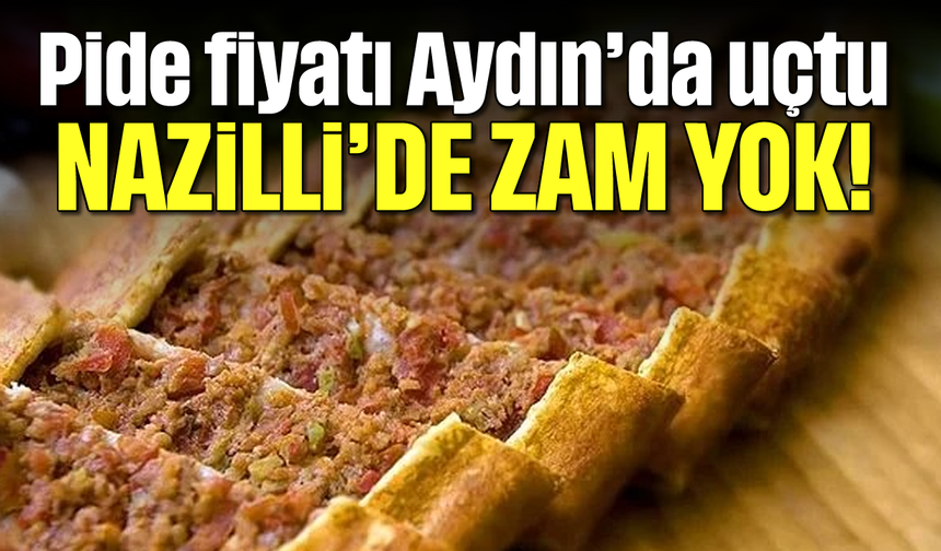 Pide fiyatı Aydın'da uçtu: Nazilli'de zam yok