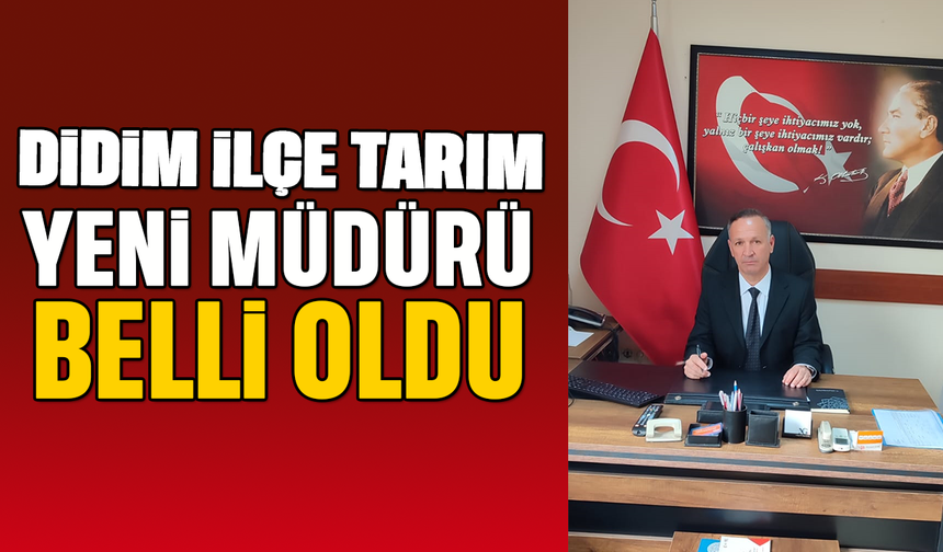 Didim İlçe Tarımın yeni Müdürü belli oldu
