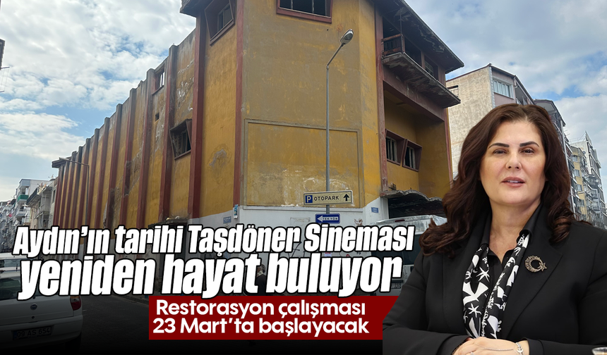 Aydın’ın tarihi Taşdöner Sineması yeniden hayat buluyor