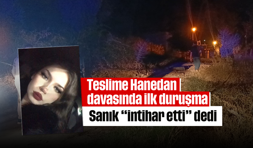 Teslime Hanedan davasında ilk duruşma: Sanık “intihar etti” dedi