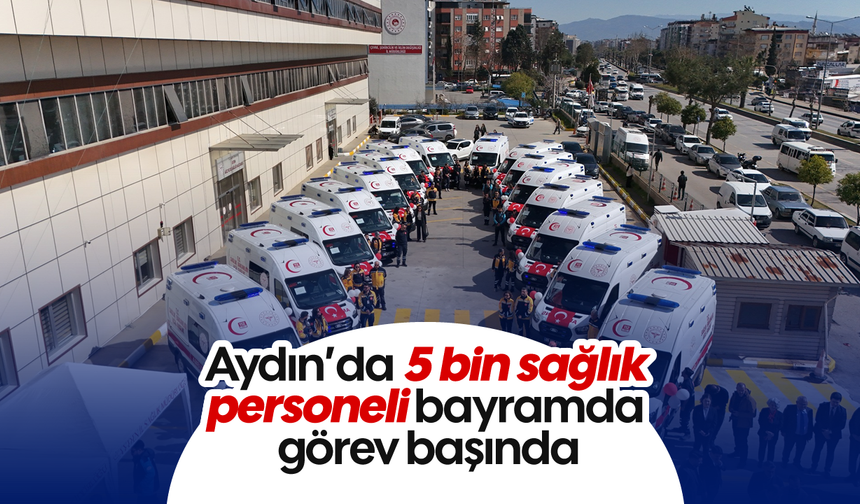 Aydın’da 5 bin sağlık personeli bayramda görev başında