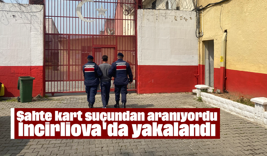 Sahte kart suçundan aranıyordu, İncirliova'da yakalandı