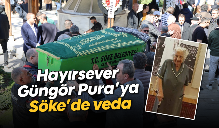 Hayırsever Güngör Pura'ya Söke'de veda