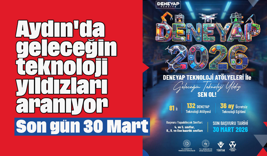 Aydın'da geleceğin teknoloji yıldızları aranıyor: Son gün 30 Mart