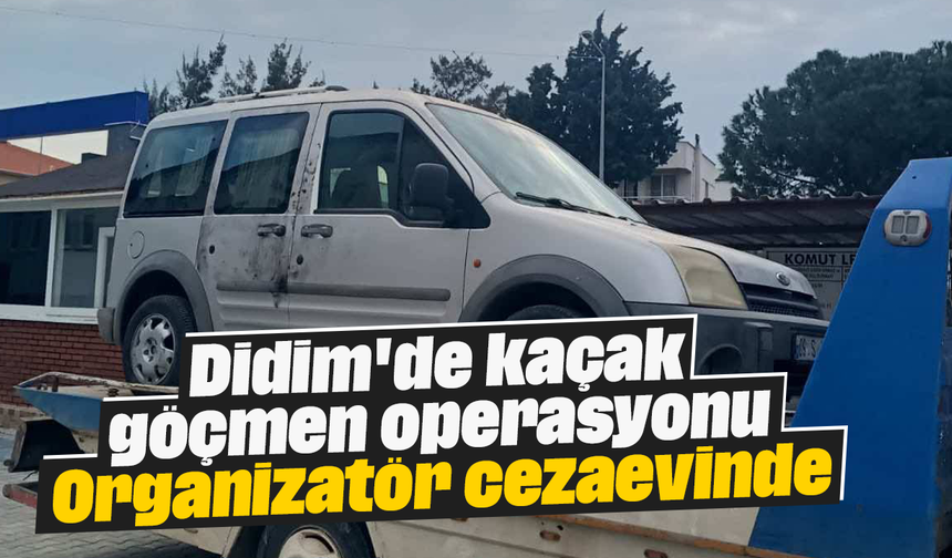 Didim'de kaçak göçmen operasyonu: Organizatör cezaevinde
