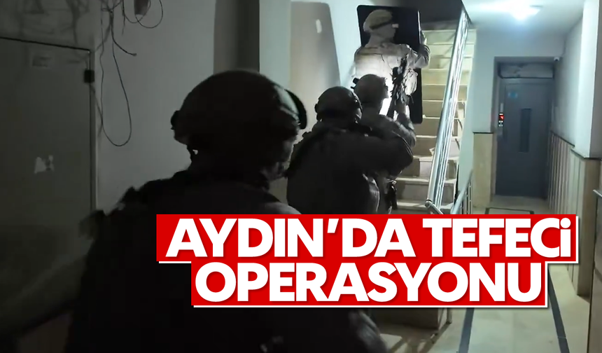 Aydın’da tefeci operasyonu