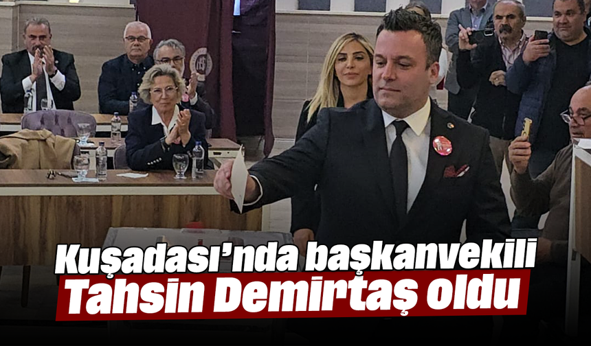 Kuşadası’nda başkanvekili Tahsin Demirtaş oldu