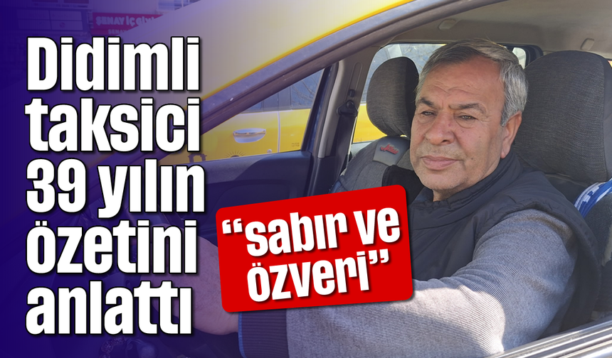 Didimli taksici 39 yılın özetini anlattı; “Sabır ve Özveri”