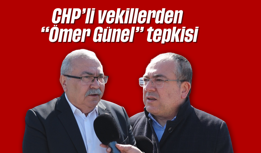 CHP'li vekillerden "Ömer Günel" tepkisi