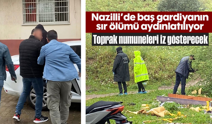 Nazilli’de baş gardiyanın sır ölümü aydınlatılıyor: Toprak numuneleri iz gösterecek