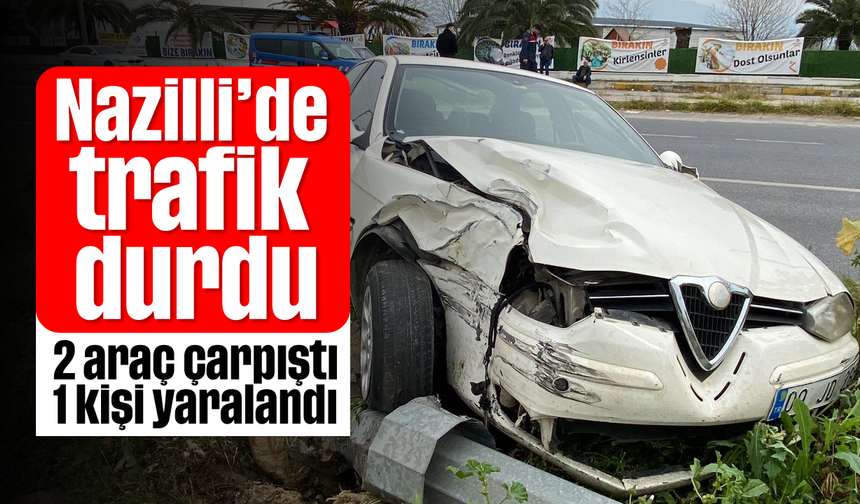 Nazilli’de trafik durdu; 2 araç çarpıştı, 1 kişi yaralandı
