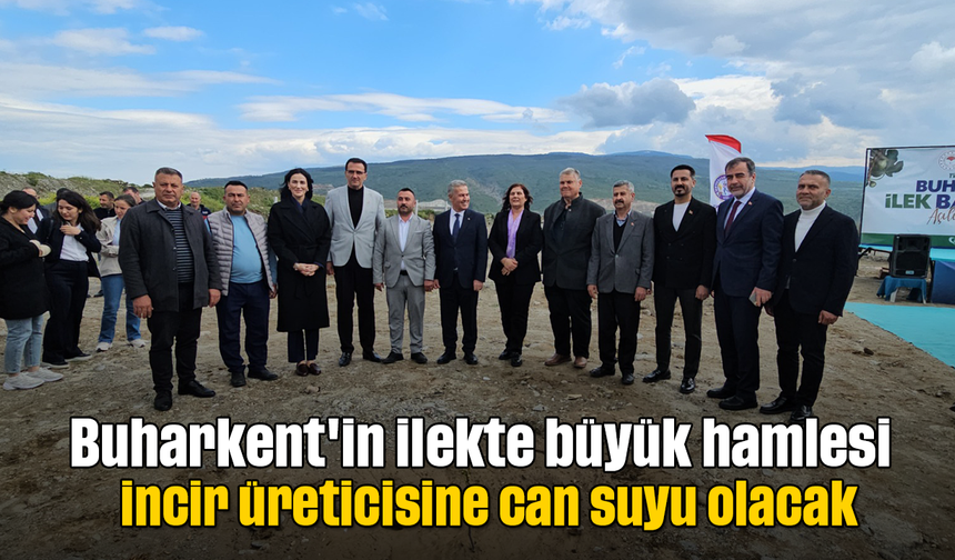 Buharkent'in ilekte büyük hamlesi, incir üreticisine can suyu olacak