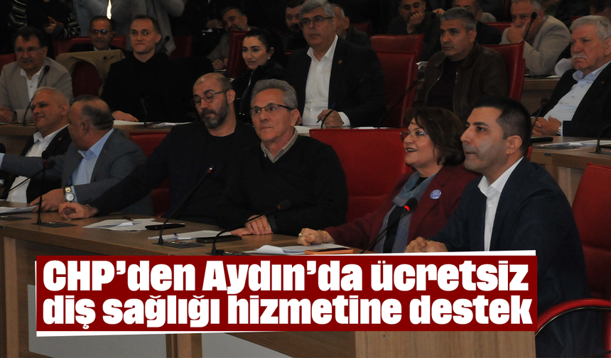 CHP’den Aydın’da ücretsiz diş sağlığı hizmetine destek