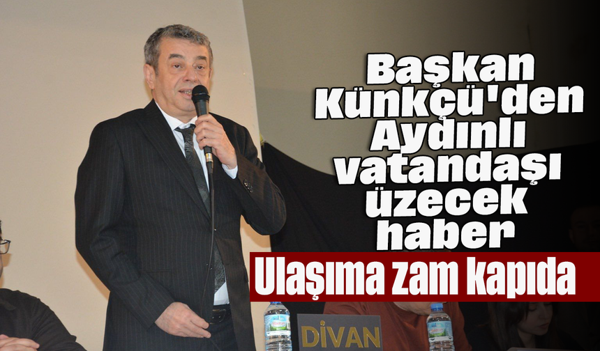 Başkan Künkçü'den Aydınlı vatandaşı üzecek haber: Ulaşıma zam kapıda