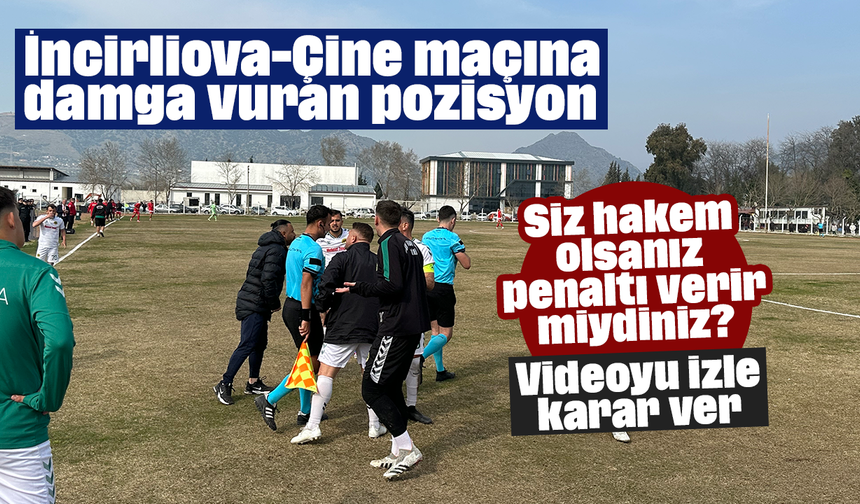 İncirliova-Çine maçına damga vuran pozisyon