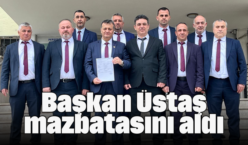 Başkan Üstaş mazbatasını aldı