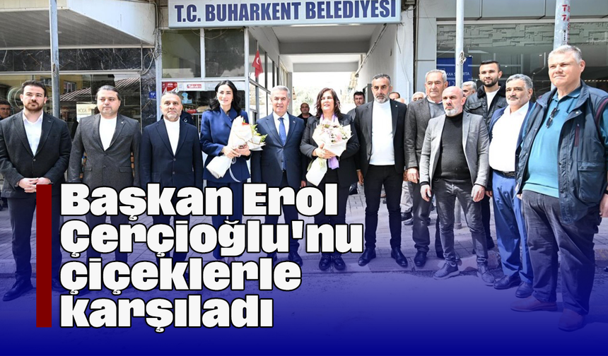 Başkan Erol, Çerçioğlu'nu çiçeklerle karşıladı
