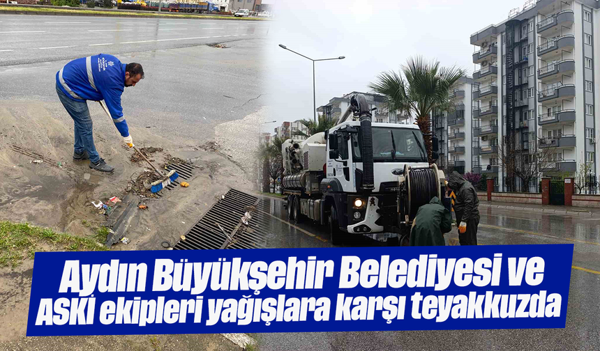 Aydın Büyükşehir Belediyesi ve ASKİ ekipleri yağışlara karşı teyakkuzda