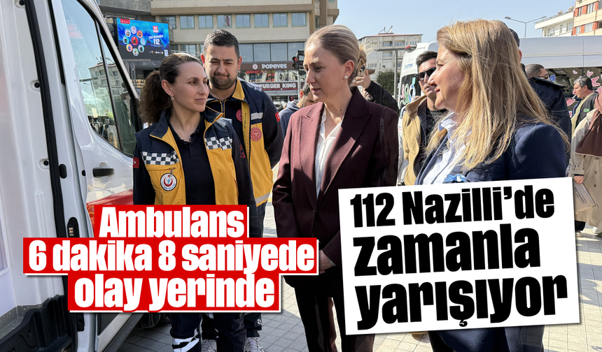 Ambulans 6 dakika 8 saniyede olay yerinde: 112 Nazilli’de zamanla yarışıyor