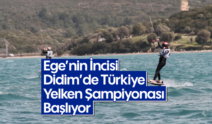 Ege’nin İncisi Didim’de Türkiye Yelken Şampiyonası Başlıyor