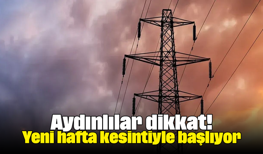 Aydınlılar dikkat! Yeni hafta kesintiyle başlıyor