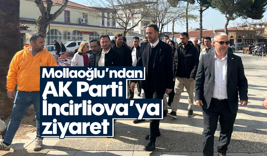 Mollaoğlu’ndan AK Parti İncirliova’ya ziyaret