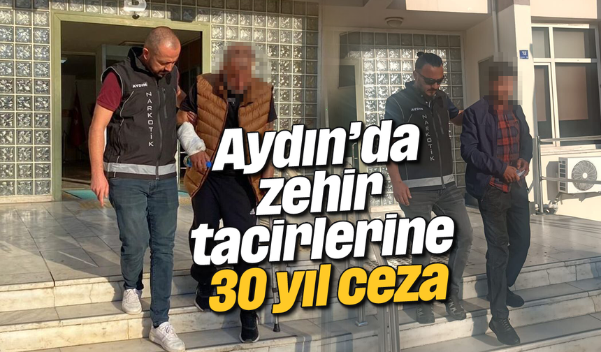 Aydın'da zehir tacirlerine 30 yıl ceza