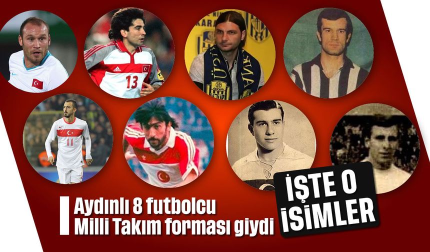 Aydınlı 8 futbolcu Milli Takım forması giydi: İşte o isimler