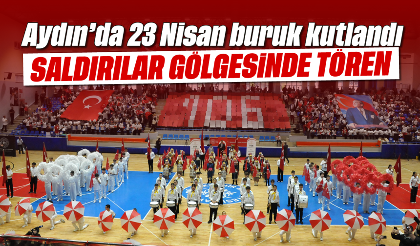 Aydın'da 23 Nisan buruk kutlandı: Saldırılar gölgesinde tören