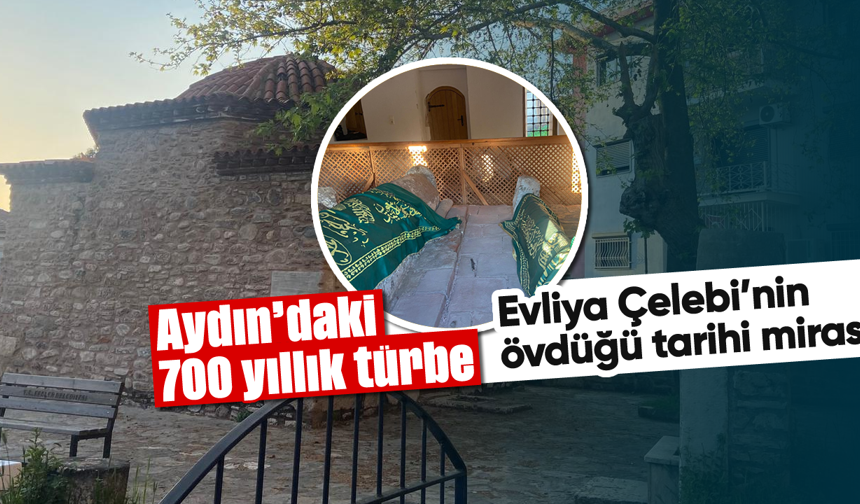 Aydın’daki 700 yıllık türbe: Evliya Çelebi’nin övdüğü tarihi miras