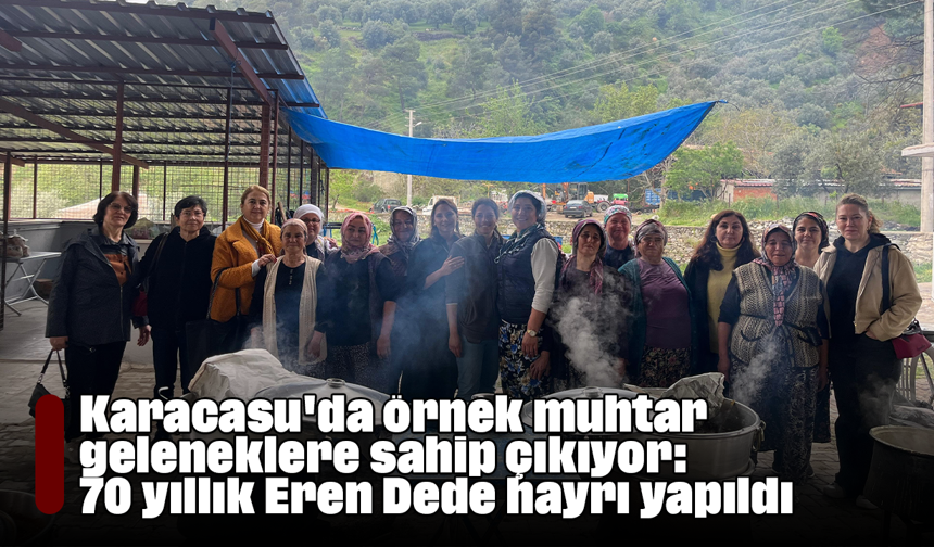 Karacasu'da örnek muhtar geleneklere sahip çıkıyor: 70 yıllık Eren Dede hayrı yapıldı