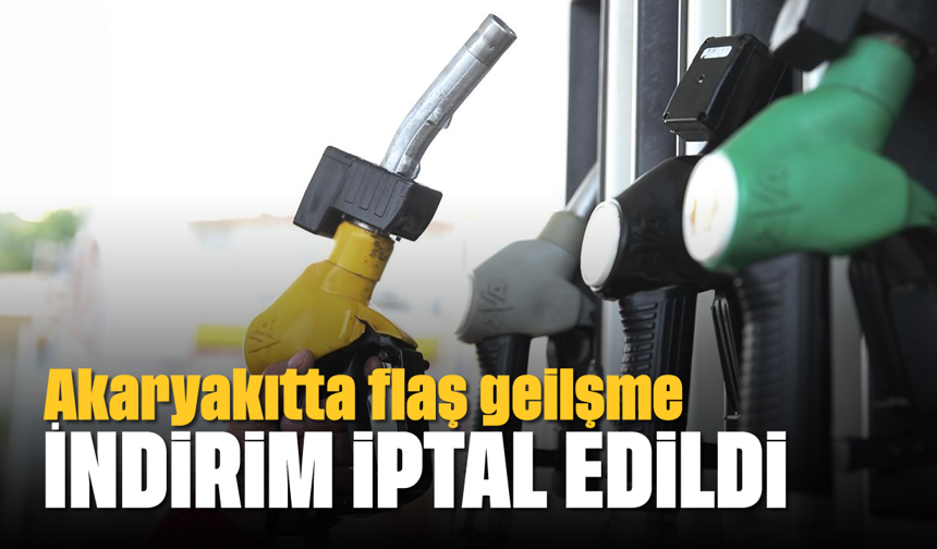 Akaryakıtta flaş gelişme: İndirim iptal edildi