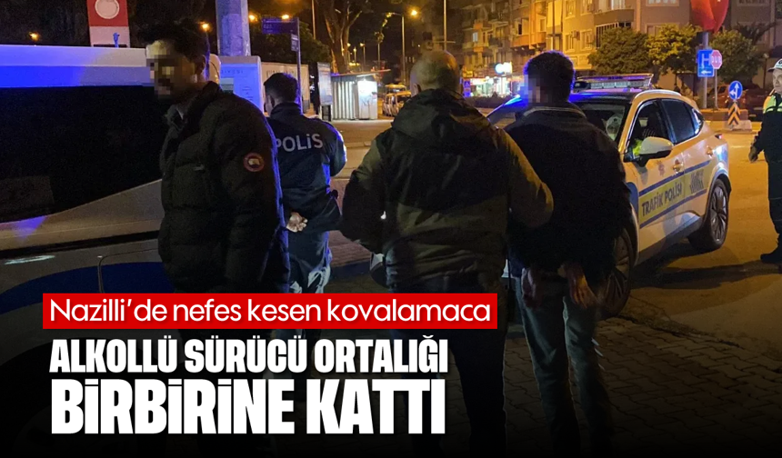 Nazilli'de nefes kesen kovalamaca