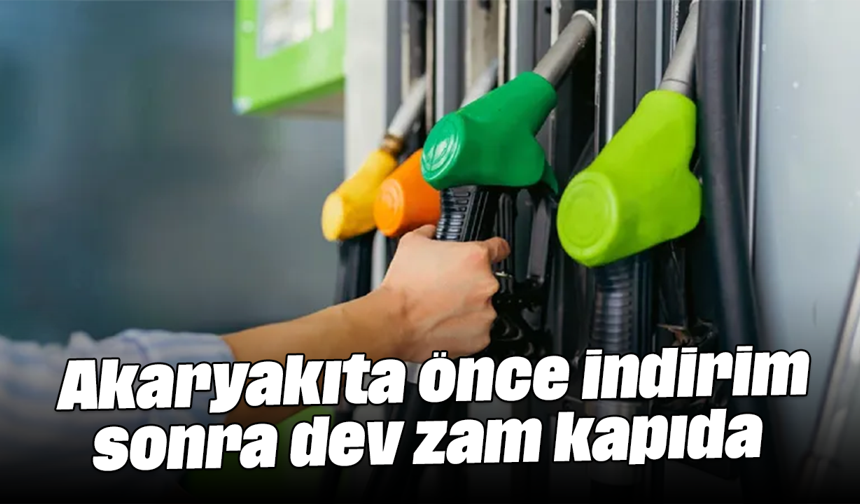 Akaryakıta önce indirim, sonra dev zam kapıda