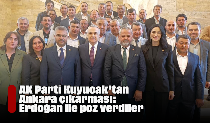 AK Parti Kuyucak'tan Ankara çıkarması: Erdoğan ile poz verdiler