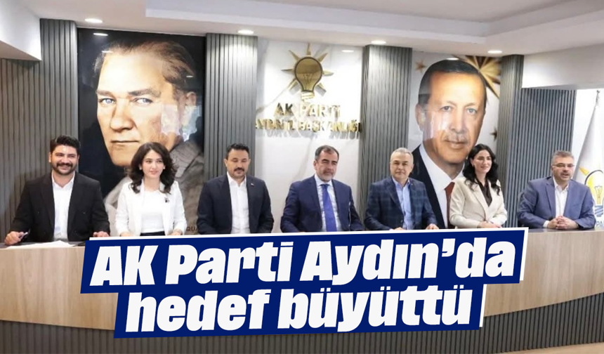 AK Parti Aydın’da hedef büyüttü