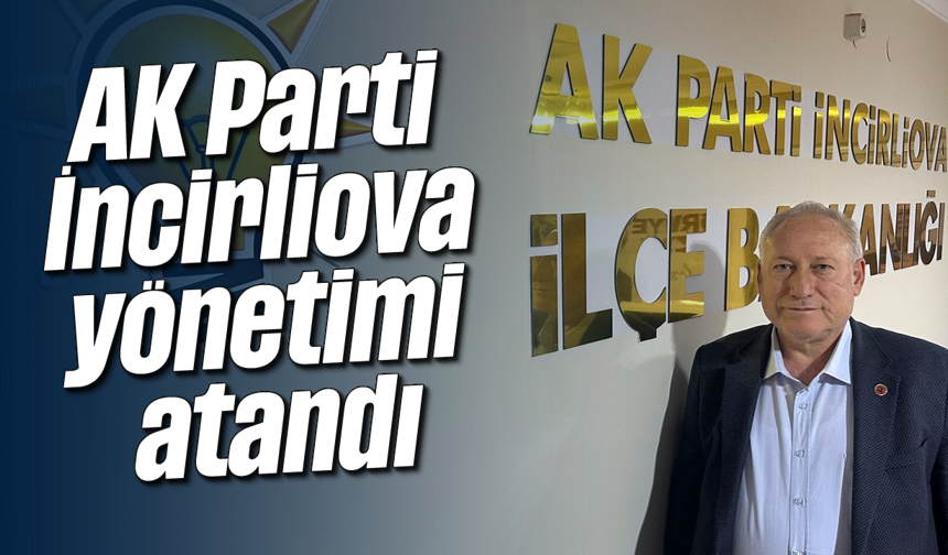 AK Parti İncirliova yönetimi atandı