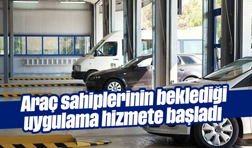 Araç sahiplerinin beklediği uygulama hizmete başladı